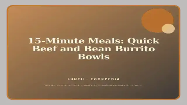 15-Minute Meals: Quick Beef and Bean Burrito Bowls