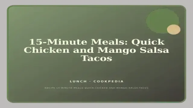 15-Minute Meals: Quick Chicken and Mango Salsa Tacos
