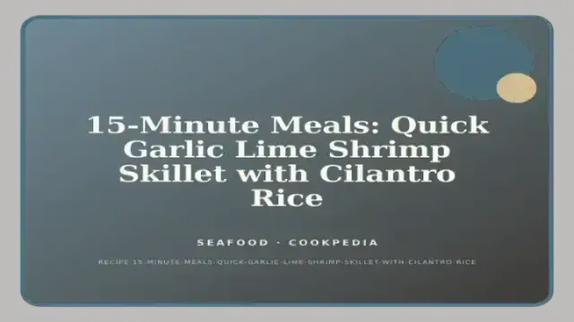 15-Minute Meals: Quick Garlic Lime Shrimp Skillet with Cilantro Rice