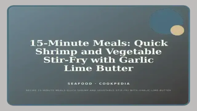 15-Minute Meals: Quick Shrimp and Vegetable Stir-Fry with Garlic Lime Butter