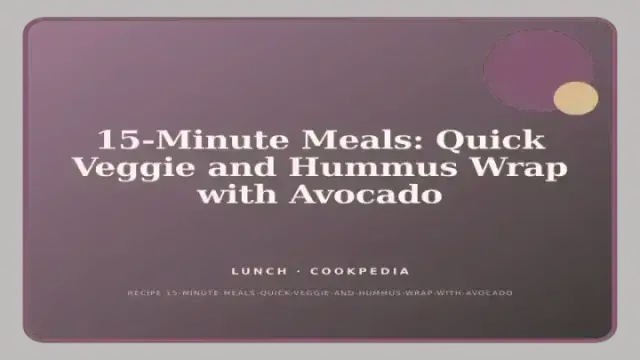 15-Minute Meals: Quick Veggie and Hummus Wrap with Avocado