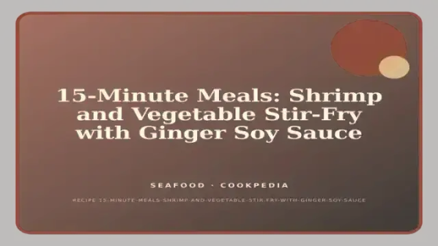 15-Minute Meals: Shrimp and Vegetable Stir-Fry with Ginger Soy Sauce