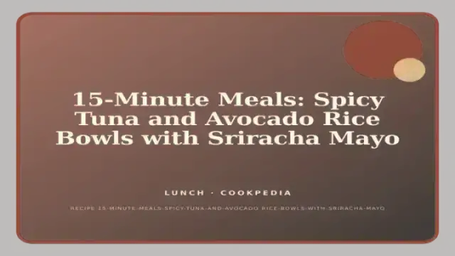 15-Minute Meals: Spicy Tuna and Avocado Rice Bowls with Sriracha Mayo