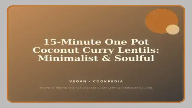 15-Minute One Pot Coconut Curry Lentils: Minimalist & Soulful