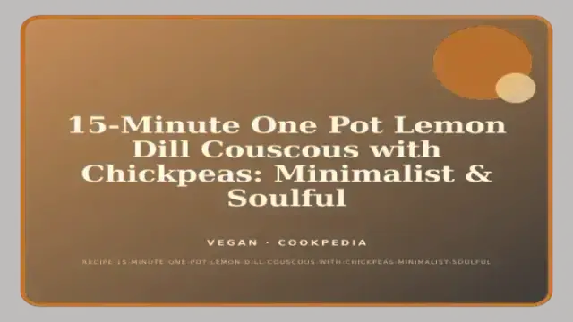 15-Minute One Pot Lemon Dill Couscous with Chickpeas: Minimalist & Soulful