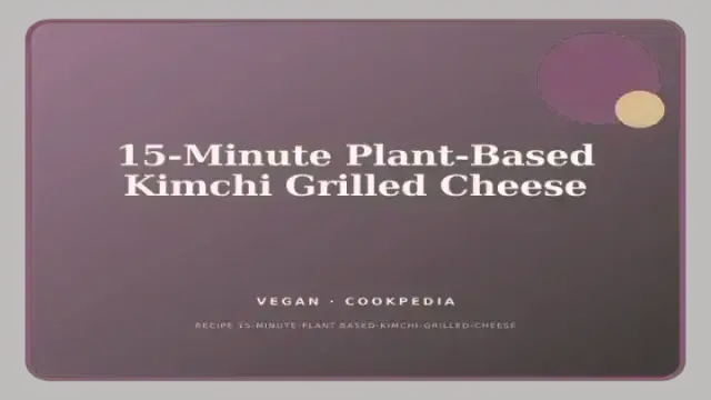 15-Minute Plant-Based Kimchi Grilled Cheese