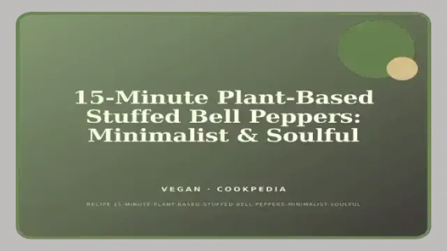 15-Minute Plant-Based Stuffed Bell Peppers: Minimalist & Soulful