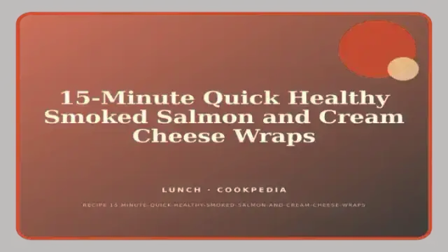 15-Minute Quick Healthy Smoked Salmon and Cream Cheese Wraps