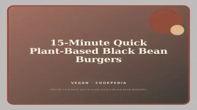 15-Minute Quick Plant-Based Black Bean Burgers