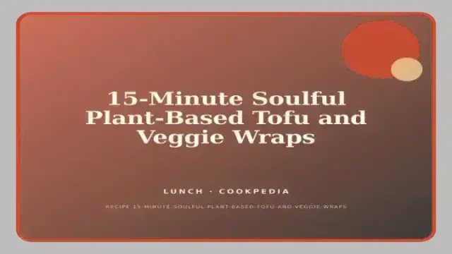15-Minute Soulful Plant-Based Tofu and Veggie Wraps