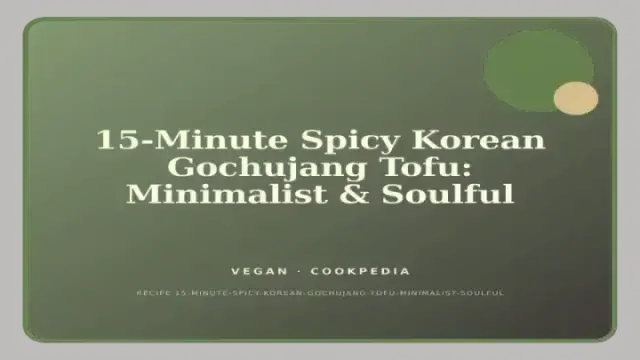15-Minute Spicy Korean Gochujang Tofu: Minimalist & Soulful