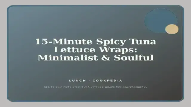 15-Minute Spicy Tuna Lettuce Wraps: Minimalist & Soulful
