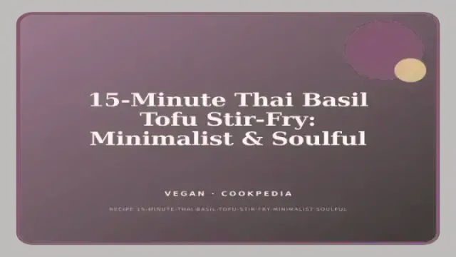 15-Minute Thai Basil Tofu Stir-Fry: Minimalist & Soulful
