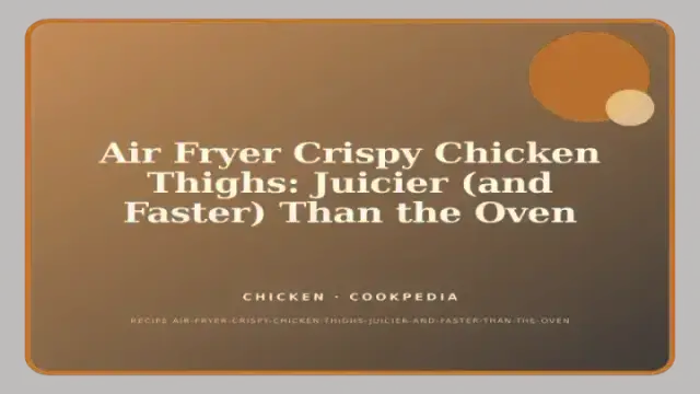 Air Fryer Crispy Chicken Thighs: Juicier (and Faster) Than the Oven