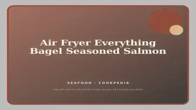 Air Fryer Everything Bagel Seasoned Salmon