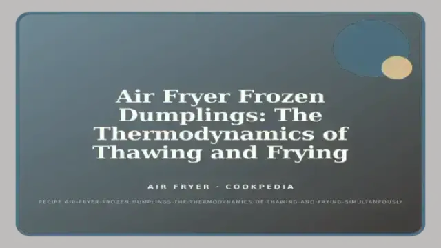 Air Fryer Frozen Dumplings: The Thermodynamics of Thawing and Frying Simultaneously