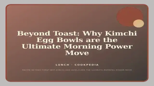 Beyond Toast: Why Kimchi Egg Bowls are the Ultimate Morning Power Move