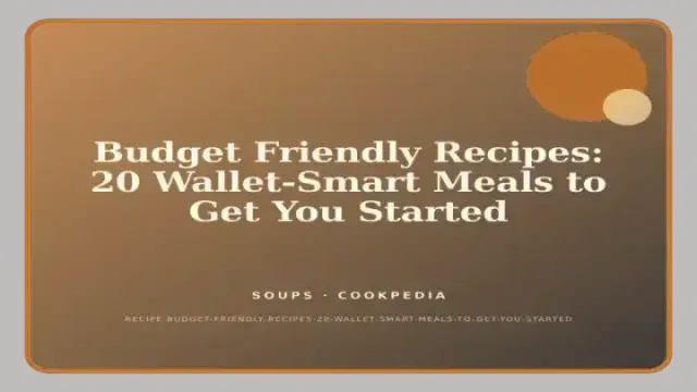 Budget Friendly Recipes: 20 Wallet-Smart Meals to Get You Started
