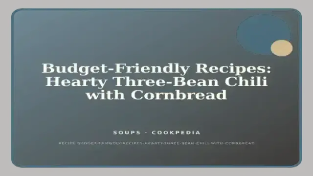 Budget-Friendly Recipes: Hearty Three-Bean Chili with Cornbread