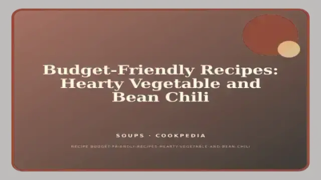Budget-Friendly Recipes: Hearty Vegetable and Bean Chili