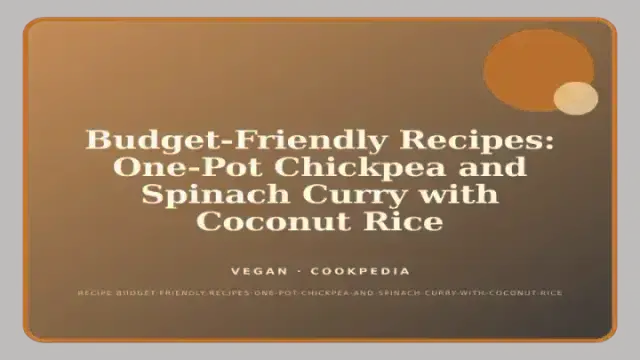 Budget-Friendly Recipes: One-Pot Chickpea and Spinach Curry with Coconut Rice