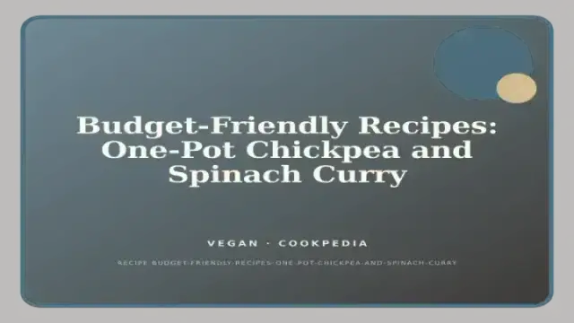 Budget-Friendly Recipes: One-Pot Chickpea and Spinach Curry