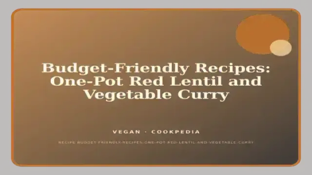 Budget-Friendly Recipes: One-Pot Red Lentil and Vegetable Curry