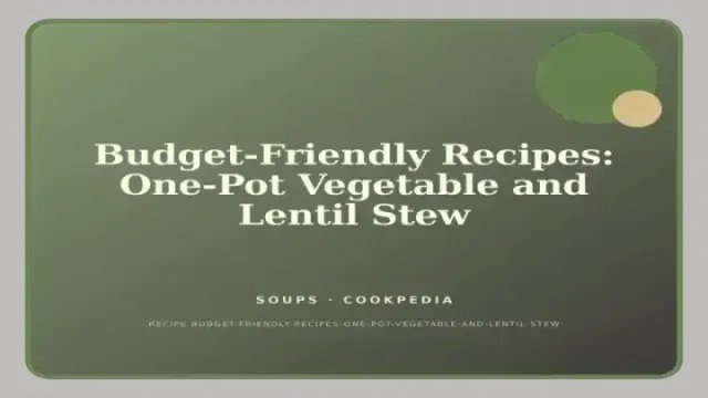 Budget-Friendly Recipes: One-Pot Vegetable and Lentil Stew