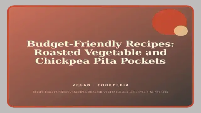 Budget-Friendly Recipes: Roasted Vegetable and Chickpea Pita Pockets
