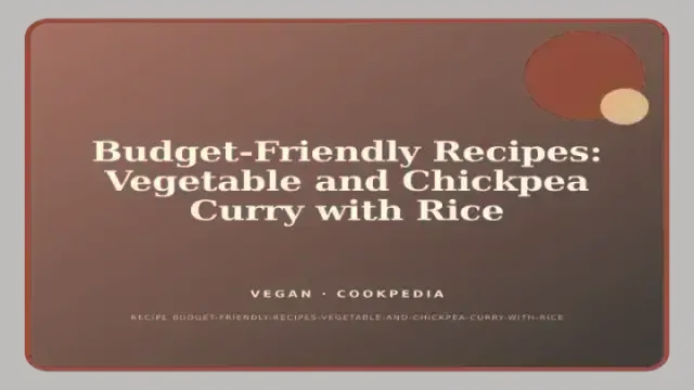 Budget-Friendly Recipes: Vegetable and Chickpea Curry with Rice