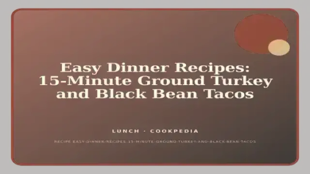 Easy Dinner Recipes: 15-Minute Ground Turkey and Black Bean Tacos