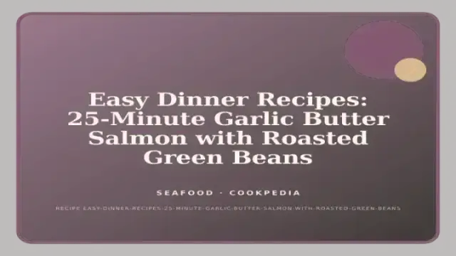 Easy Dinner Recipes: 25-Minute Garlic Butter Salmon with Roasted Green Beans