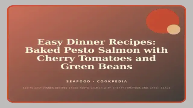 Easy Dinner Recipes: Baked Pesto Salmon with Cherry Tomatoes and Green Beans