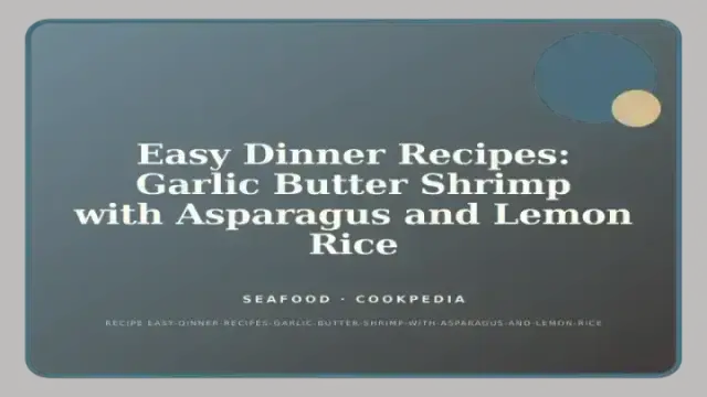 Easy Dinner Recipes: Garlic Butter Shrimp with Asparagus and Lemon Rice