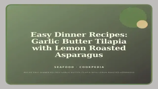 Easy Dinner Recipes: Garlic Butter Tilapia with Lemon Roasted Asparagus