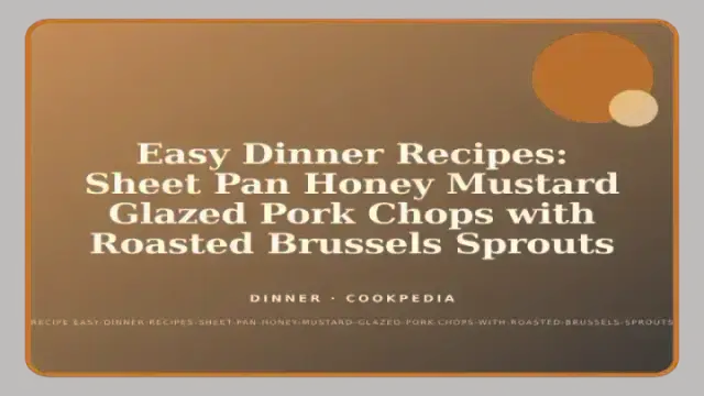 Easy Dinner Recipes: Sheet Pan Honey Mustard Glazed Pork Chops with Roasted Brussels Sprouts