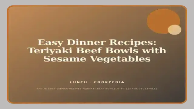 Easy Dinner Recipes: Teriyaki Beef Bowls with Sesame Vegetables