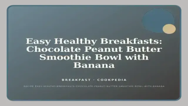 Easy Healthy Breakfasts: Chocolate Peanut Butter Smoothie Bowl with Banana