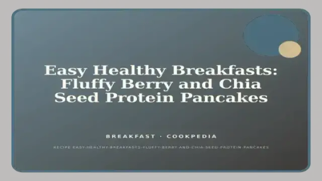 Easy Healthy Breakfasts: Fluffy Berry and Chia Seed Protein Pancakes