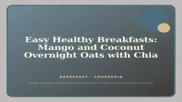 Easy Healthy Breakfasts: Mango and Coconut Overnight Oats with Chia