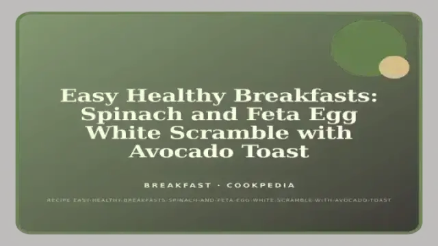 Easy Healthy Breakfasts: Spinach and Feta Egg White Scramble with Avocado Toast