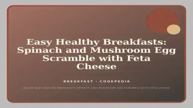 Easy Healthy Breakfasts: Spinach and Mushroom Egg Scramble with Feta Cheese