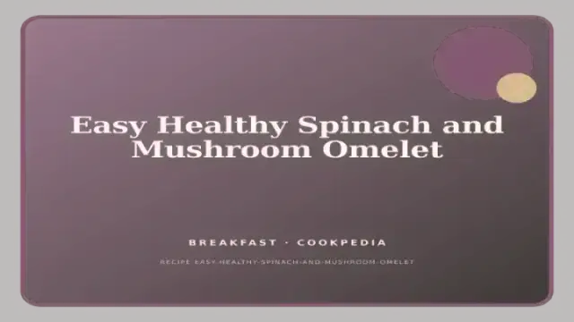 Easy Healthy Spinach and Mushroom Omelet