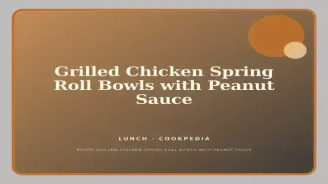 Grilled Chicken Spring Roll Bowls with Peanut Sauce