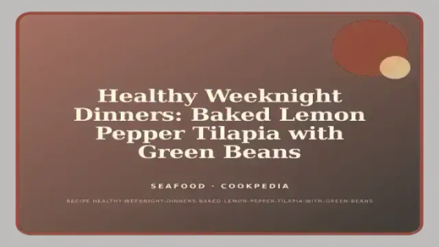 Healthy Weeknight Dinners: Baked Lemon Pepper Tilapia with Green Beans