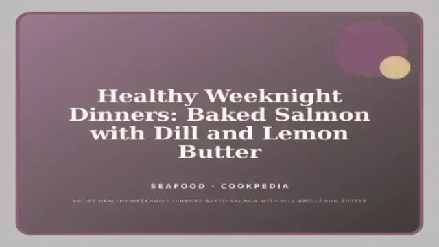 Healthy Weeknight Dinners: Baked Salmon with Dill and Lemon Butter