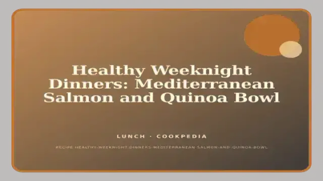 Healthy Weeknight Dinners: Mediterranean Salmon and Quinoa Bowl