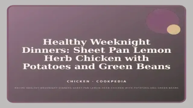 Healthy Weeknight Dinners: Sheet Pan Lemon Herb Chicken with Potatoes and Green Beans