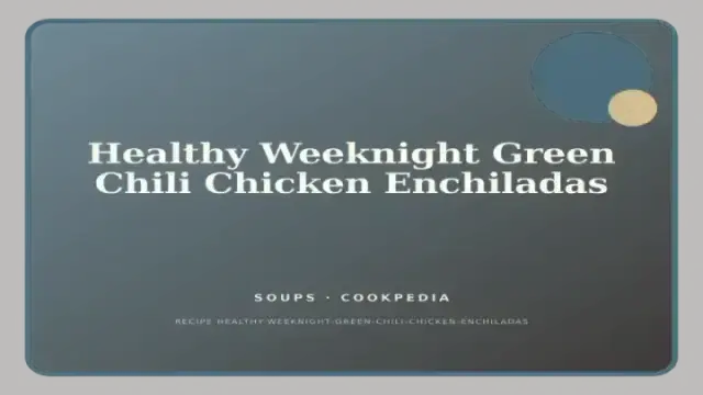Healthy Weeknight Green Chili Chicken Enchiladas
