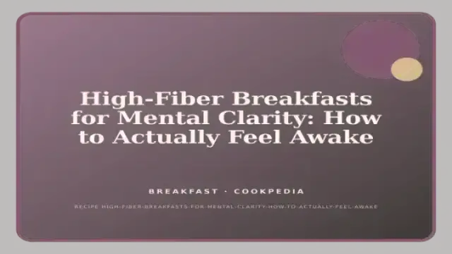 High-Fiber Breakfasts for Mental Clarity: How to Actually Feel Awake